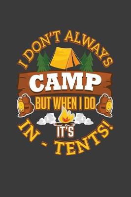 Book cover for I Don't Always Camp But When I Do It's In-Tents