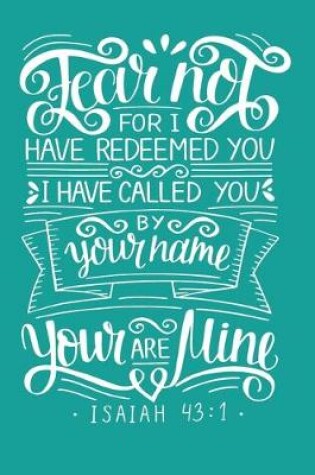 Cover of Fear not for i have redeemed you i have called you by name you are mine Isaiah 43