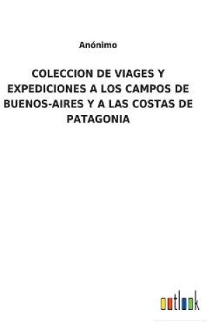 Cover of Coleccion de Viages Y Expediciones a Los Campos de Buenos-Aires Y a Las Costas de Patagonia