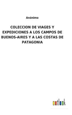 Book cover for Coleccion de Viages Y Expediciones a Los Campos de Buenos-Aires Y a Las Costas de Patagonia