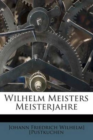 Cover of Wilhelm Meisters Meisterjahre, Erster Theil