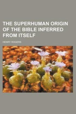 Cover of The Superhuman Origin of the Bible Inferred from Itself