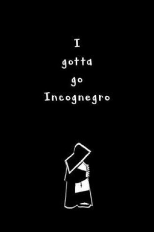 Cover of I Gotta Go Incognegro