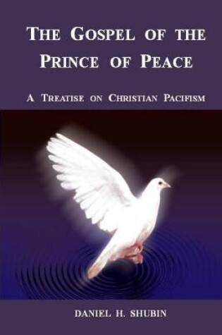 Cover of The Gospel of the Prince of Peace, A Treatise on Christian Pacifism