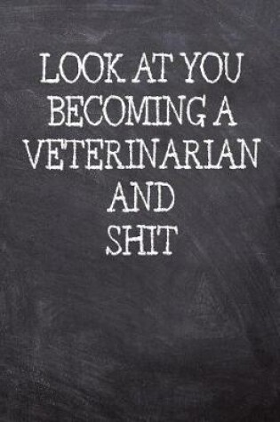 Cover of Look At You Becoming A Veterinarian And Shit