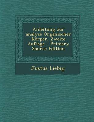 Book cover for Anleitung Zur Analyse Organischer Korper, Zweite Auflage - Primary Source Edition