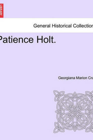 Cover of Patience Holt. Vol. I.