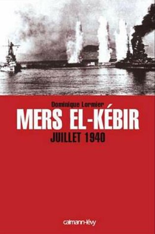 Cover of Mers El-Kebir Juillet 1940