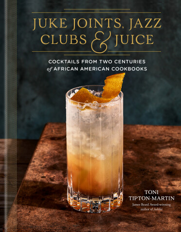 Book cover for Juke Joints, Jazz Clubs, and Juice: A Cocktail Recipe Book