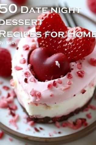 Cover of 50 Date Night Desserts Recipes for Home