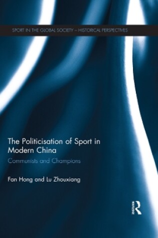 Cover of The Politicisation of Sport in Modern China