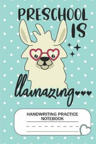 Cover of Preschool is Llamazing - Handwriting Practice Notebook