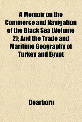 Book cover for A Memoir on the Commerce and Navigation of the Black Sea (Volume 2); And the Trade and Maritime Geography of Turkey and Egypt