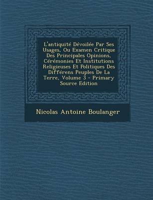 Book cover for L'Antiquite Devoilee Par Ses Usages, Ou Examen Critique Des Principales Opinions, Ceremonies Et Institutions Religieuses Et Politiques Des Differens Peuples de La Terre, Volume 3 - Primary Source Edition