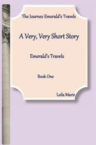 Cover of A Very, Very Short Story, Emerald's Travels