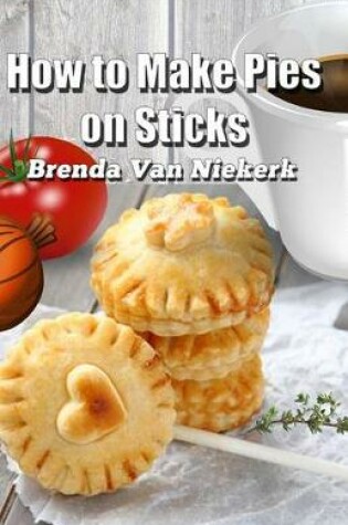 Cover of How to Make Pies on Sticks