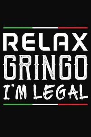 Cover of Relax Gringo I'm Legal