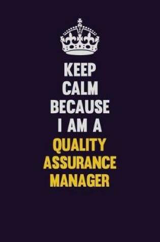 Cover of Keep Calm Because I Am A Quality Assurance Manager