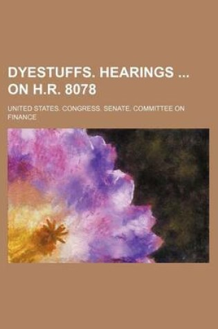 Cover of Dyestuffs. Hearings on H.R. 8078