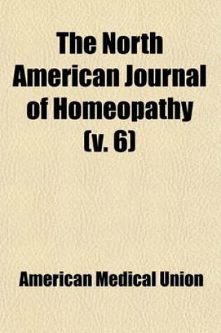 Cover of The North American Journal of Homeopathy (Volume 6)
