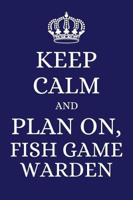 Book cover for Keep Calm and Plan on Fish Game Warden