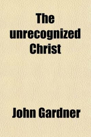Cover of The Unrecognized Christ