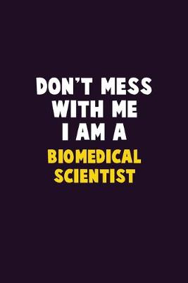 Book cover for Don't Mess With Me, I Am A Biomedical Scientist