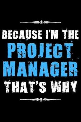 Cover of Because I'm the Project Manager