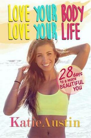 Cover of Love Your Body Love Your Life