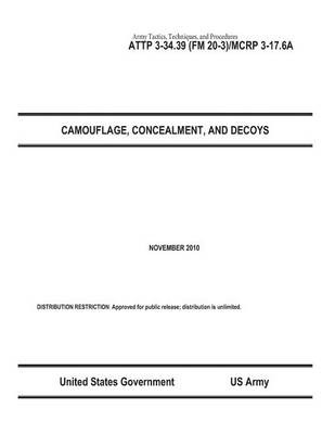 Book cover for Army Tactics, Techniques, and Procedures ATTP 3-34.39 (FM 20-3)/MCRP 3-17.6A Camouflage, Concealment, and Decoys November 2010