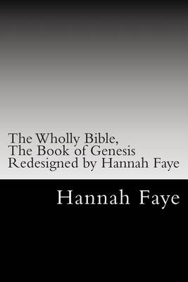 Book cover for The Wholly Bible, the Book of Genesis Redesigned by Hannah Faye