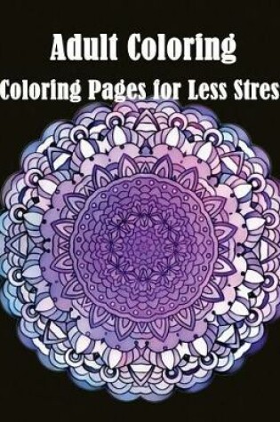 Cover of Adult Coloring Coloring Pages for Less Stress