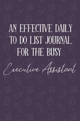 Cover of AN EFFECTIVE DAILY TO DO LIST JOURNAL FOR THE BUSY Executive Assistant