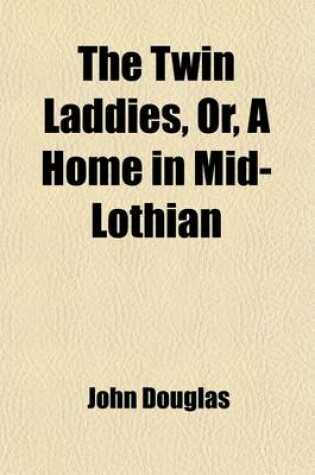 Cover of The Twin Laddies; Or, a Home in Mid-Lothian