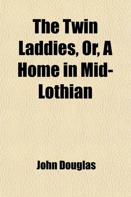 Book cover for The Twin Laddies; Or, a Home in Mid-Lothian