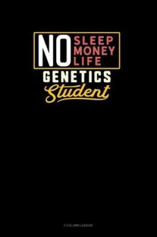 Cover of No Sleep. No Money. No Life. Genetics Student