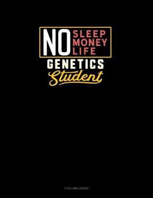 Cover of No Sleep. No Money. No Life. Genetics Student