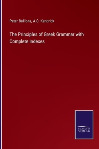 Cover of The Principles of Greek Grammar with Complete Indexes