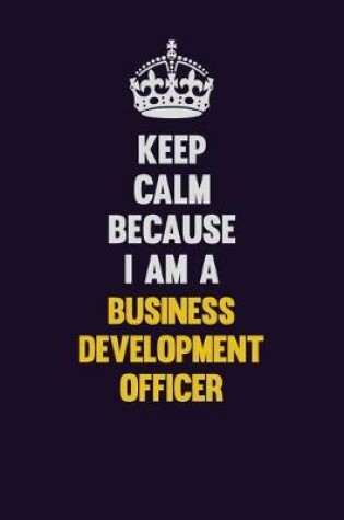 Cover of Keep Calm Because I Am A Business Development officer