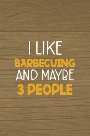 Cover of I Like Barbecuing And Maybe 3 People