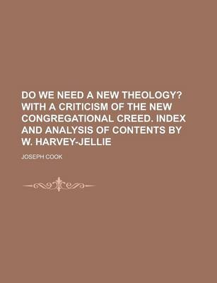 Book cover for Do We Need a New Theology?; With a Criticism of the New Congregational Creed. Index and Analysis of Contents by W. Harvey-Jellie