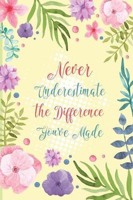 Book cover for Never Underestimate the Difference You've Made