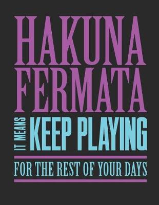 Cover of Hakuna Fermata It Means Keep Playing for the Rest of Your Days