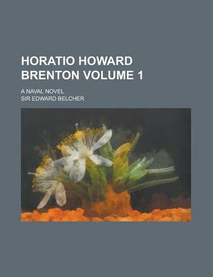 Book cover for Horatio Howard Brenton; A Naval Novel Volume 1