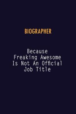 Book cover for Biographer Because Freaking Awesome is not An Official Job Title