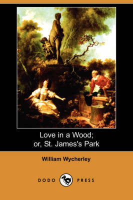 Book cover for Love in a Wood; Or, St. James's Park (Dodo Press)