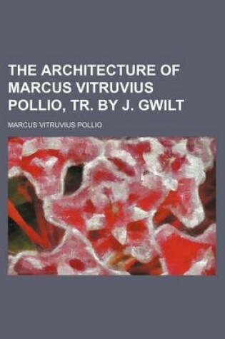 Cover of The Architecture of Marcus Vitruvius Pollio, Tr. by J. Gwilt