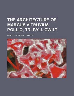 Book cover for The Architecture of Marcus Vitruvius Pollio, Tr. by J. Gwilt