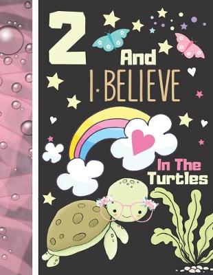 Book cover for 2 And I Believe In The Turtles