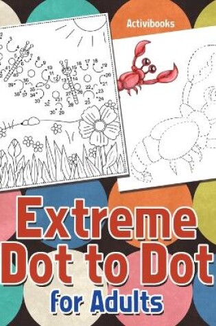 Cover of Extreme Dot to Dot for Adults